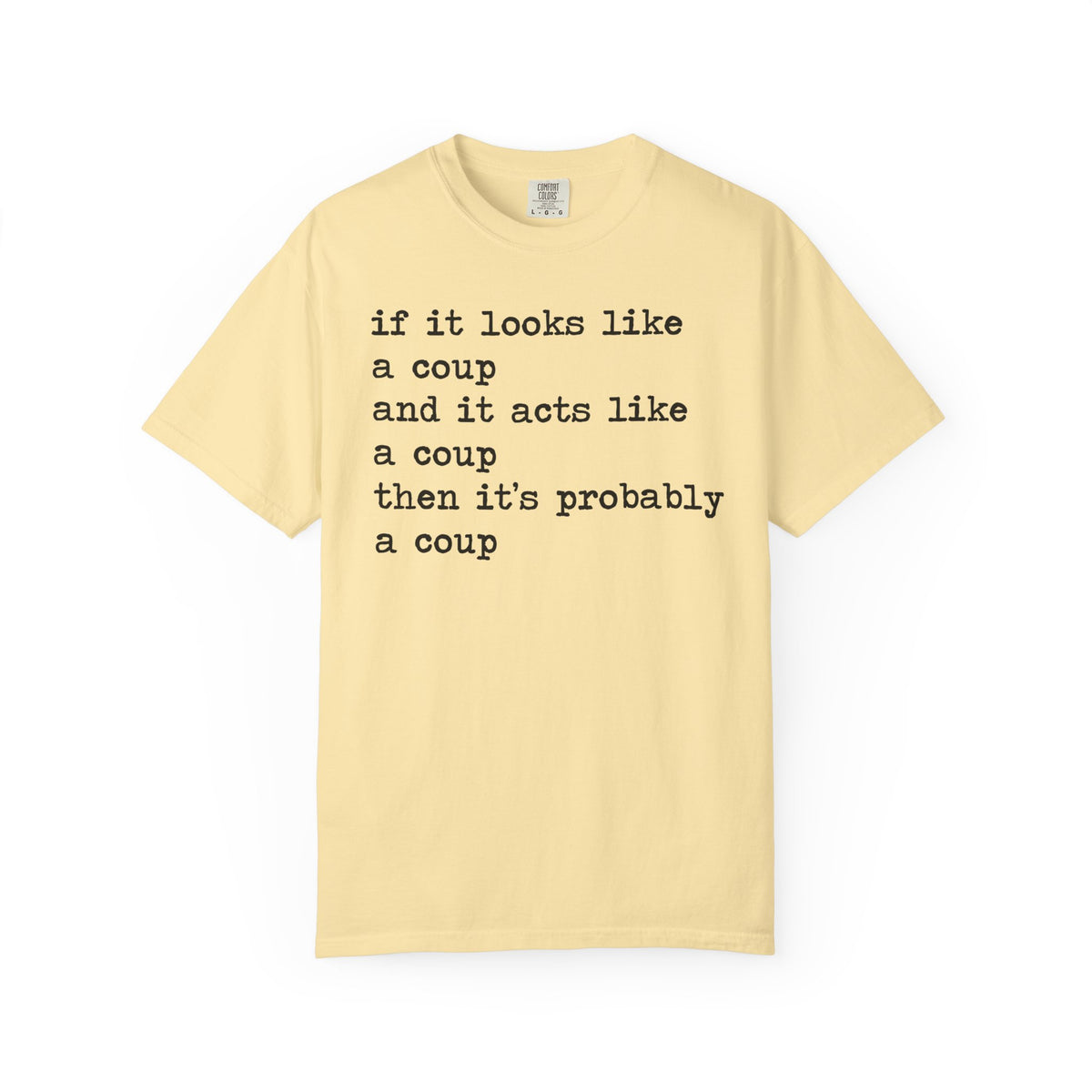 If It Looks Like a Coup and It Acts Like a Coup Then It's Probably a Coup Comfort Colors Unisex T-Shirt