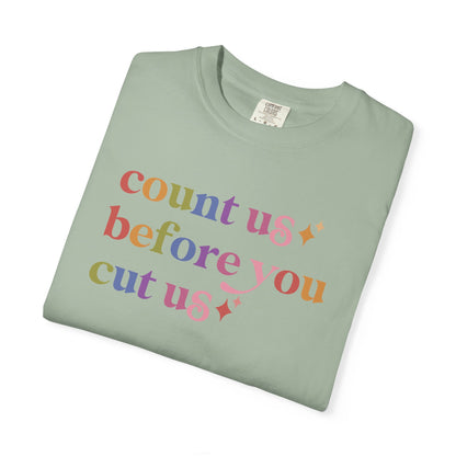 Count Us Before You Cut Us Comfort Colors Unisex T-Shirt