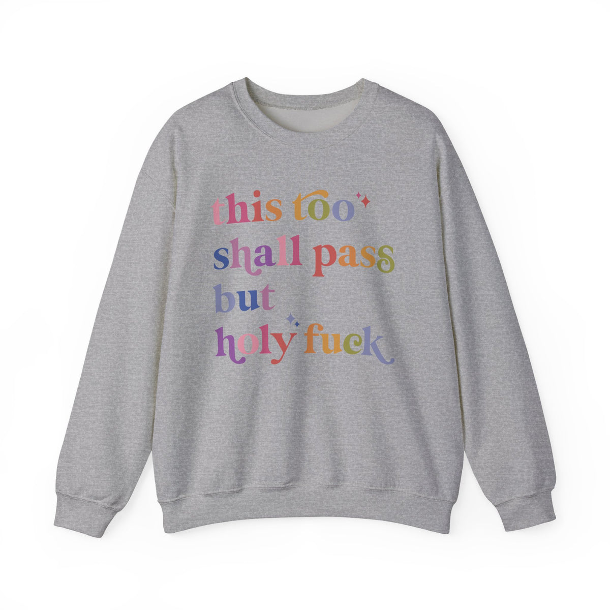 This Too Shall Pass but Holy Fuck Sweatshirt