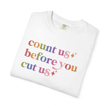 Count Us Before You Cut Us Comfort Colors Unisex T-Shirt