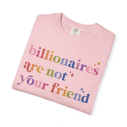 Billionaires Are Not Your Friend Comfort Colors Unisex T-Shirt