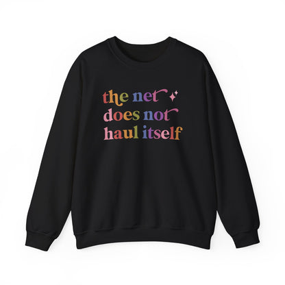 The Net Does not Haul Itself Sweatshirt