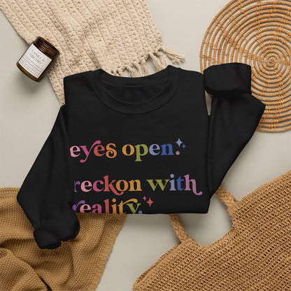 Eyes Open. Reckon With Reality. Keep Moving Forward. Sweatshirt