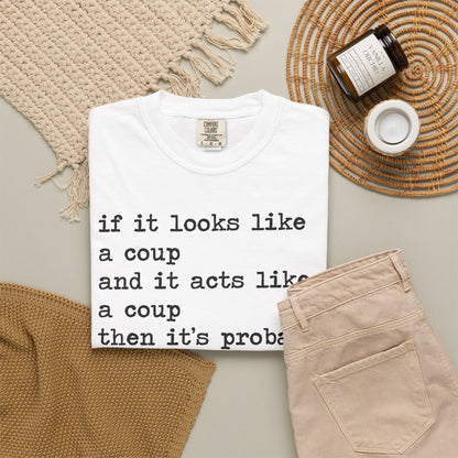 If It Looks Like a Coup and It Acts Like a Coup Then It's Probably a Coup Comfort Colors Unisex T-Shirt