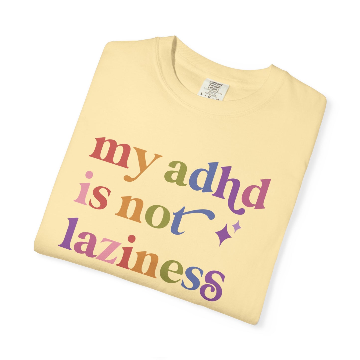 My Adhd is not Laziness Care & Resist rainbow Comfort Colors tee