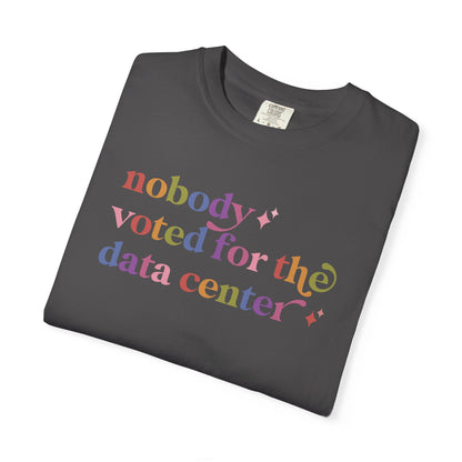 Nobody Voted for the Data Center Comfort Colors Unisex T-Shirt