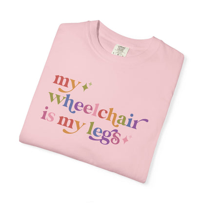 My Wheelchair is My Legs Comfort Colors Unisex T-Shirt