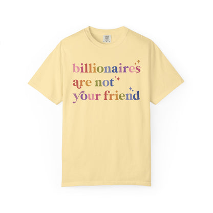 Billionaires Are Not Your Friend Comfort Colors Unisex T-Shirt