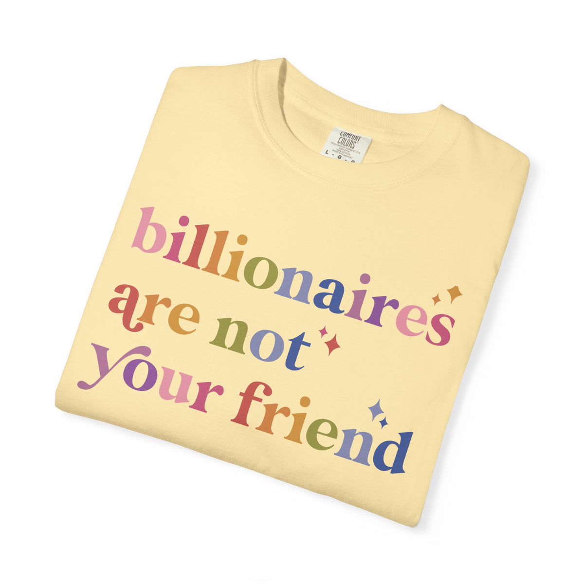 Billionaires Are Not Your Friend Comfort Colors Unisex T-Shirt