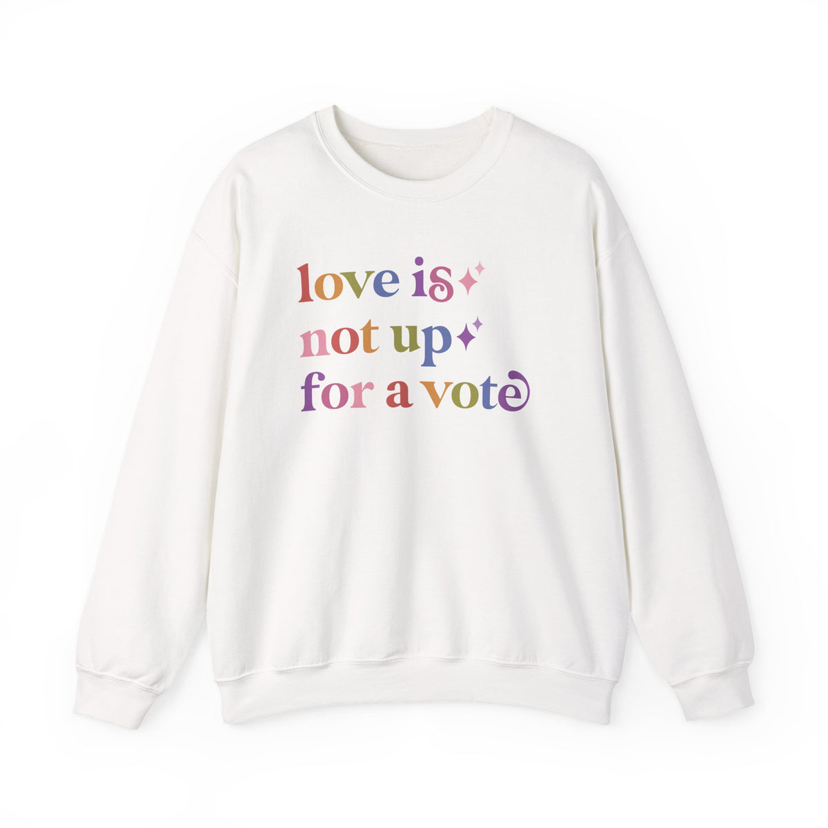 Love is not Up for a Vote Sweatshirt