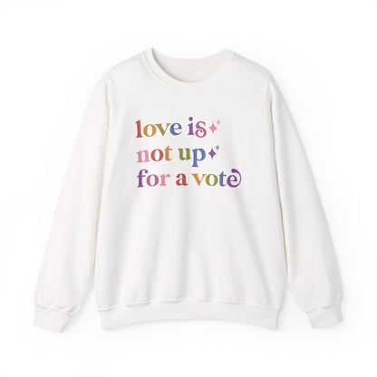 Love is not Up for a Vote Sweatshirt
