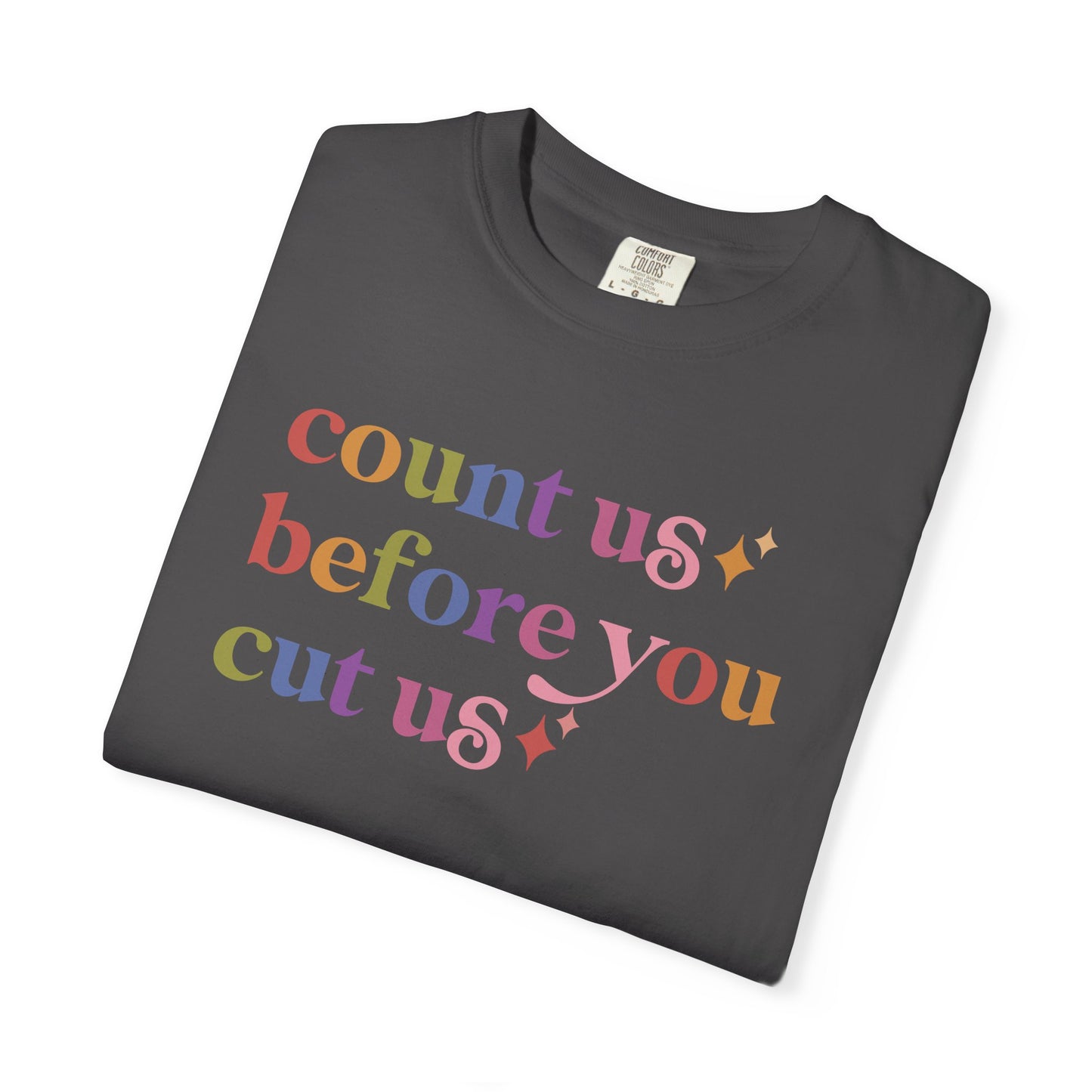 Count Us Before You Cut Us Comfort Colors Unisex T-Shirt