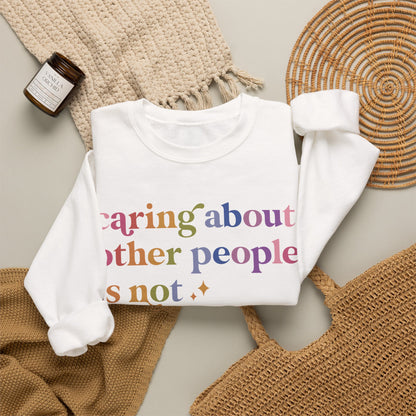 Caring About Other People Is Not Political Sweatshirt