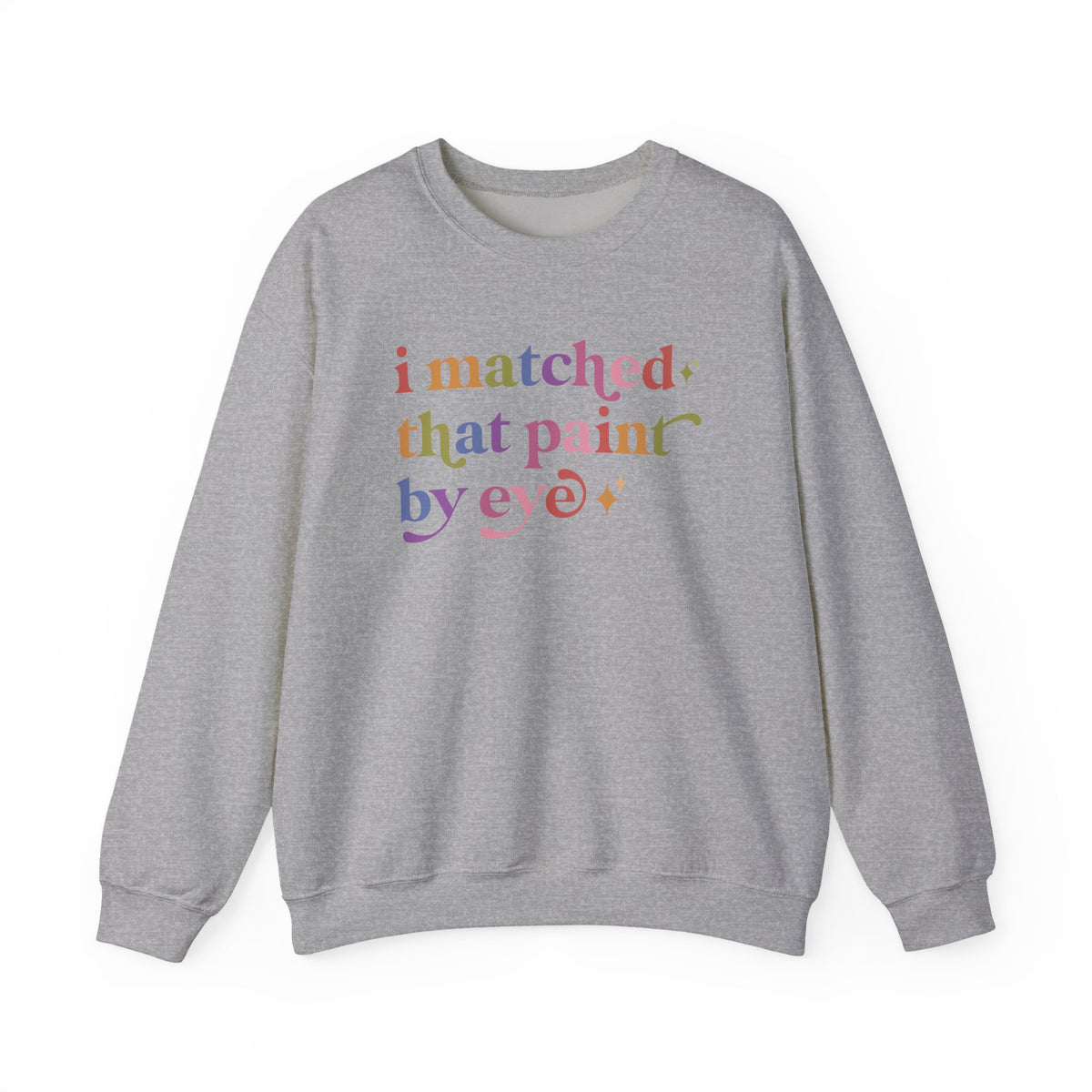 I Matched That Paint By Eye Sweatshirt