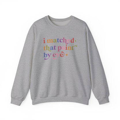 I Matched That Paint By Eye Sweatshirt