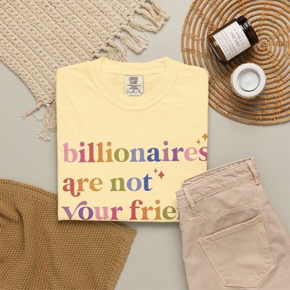 Billionaires Are Not Your Friend Comfort Colors Unisex T-Shirt