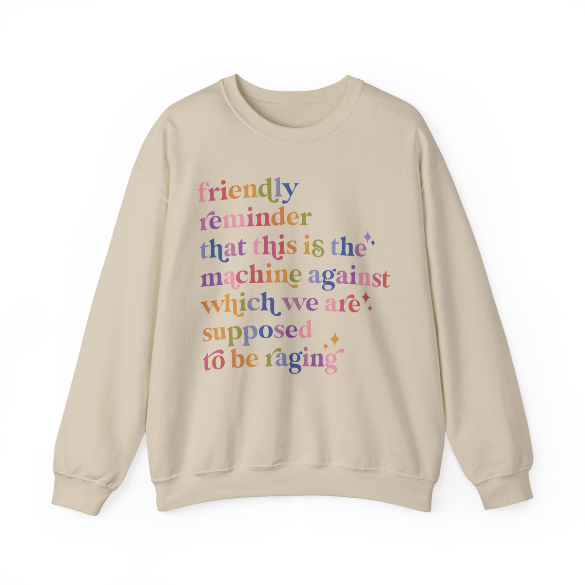 Friendly Reminder That This Is the Machine Against Which We Are Supposed to Be Raging Sweatshirt