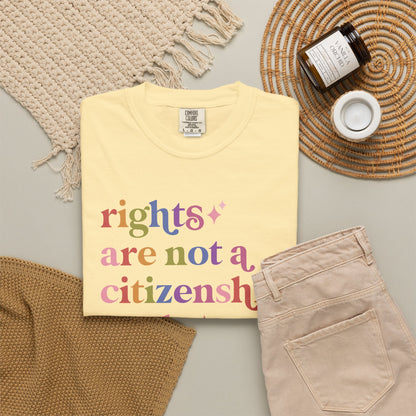 Rights are not a Citizenship Perk Comfort Colors Unisex T-Shirt