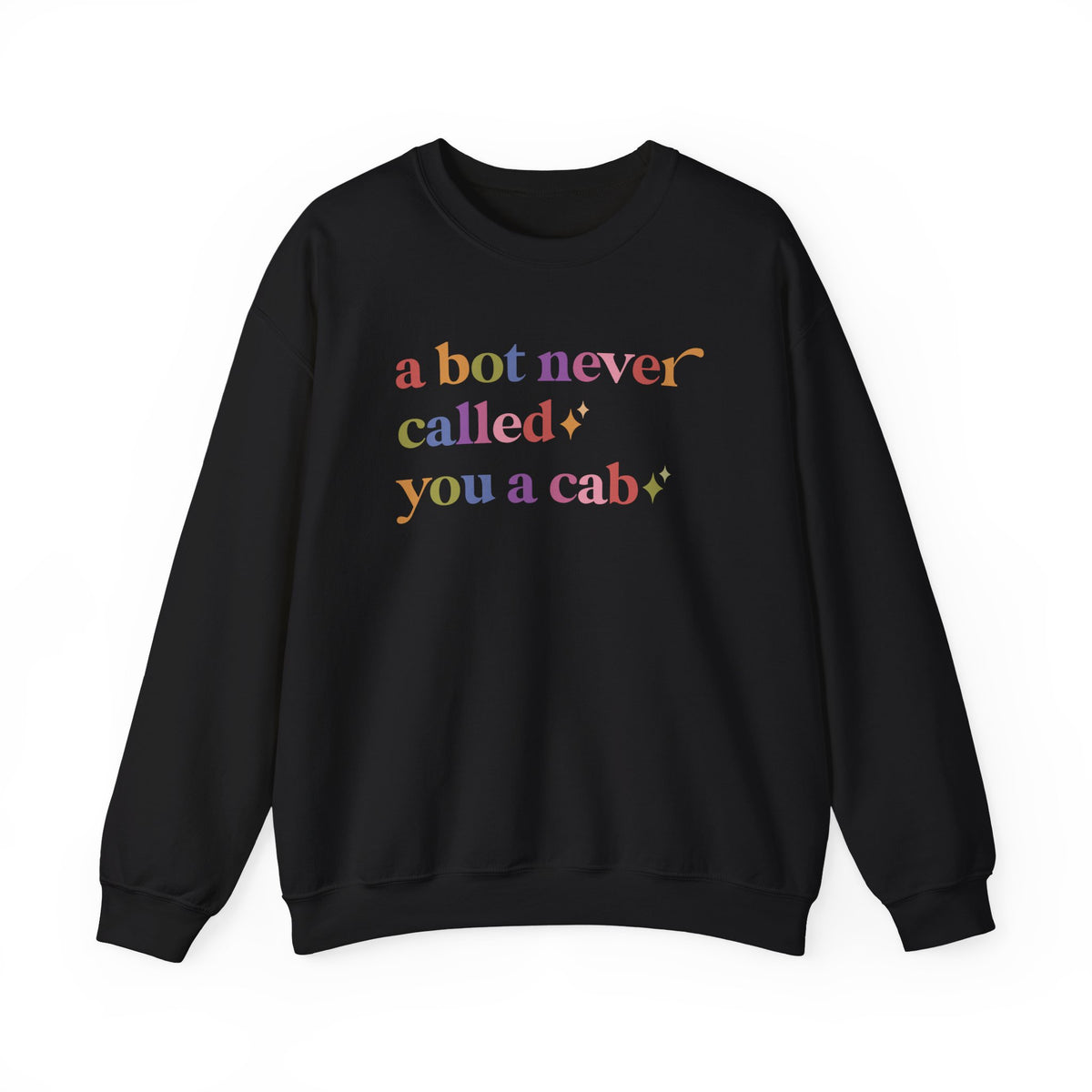 A Bot Never Called You a Cab Sweatshirt
