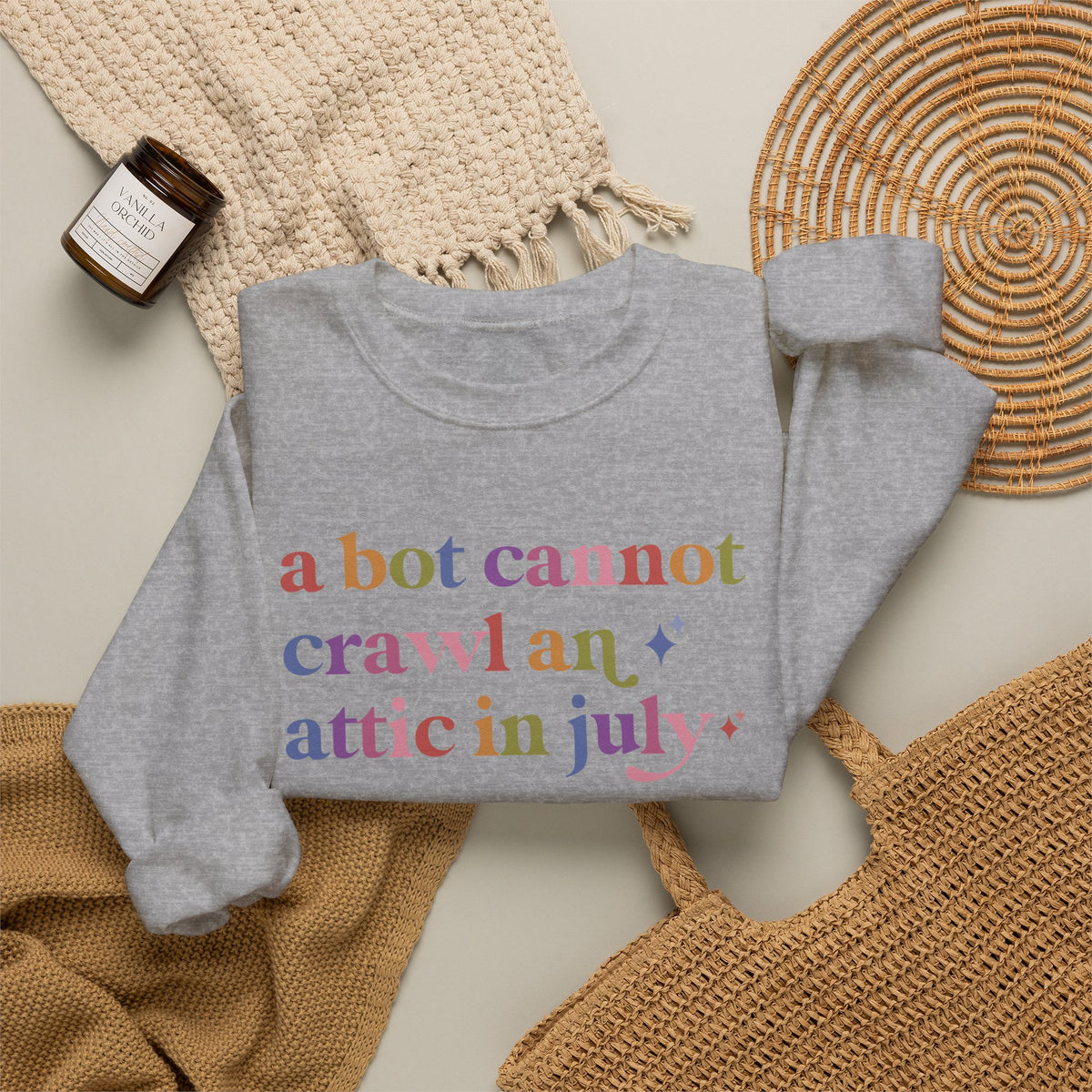 A Bot Cannot Crawl an Attic in July Sweatshirt