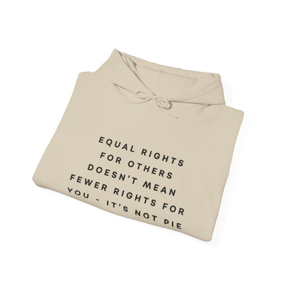 Equal Rights for Others Doesn't Mean Fewer Rights for You, It's Not Pie Hoodie