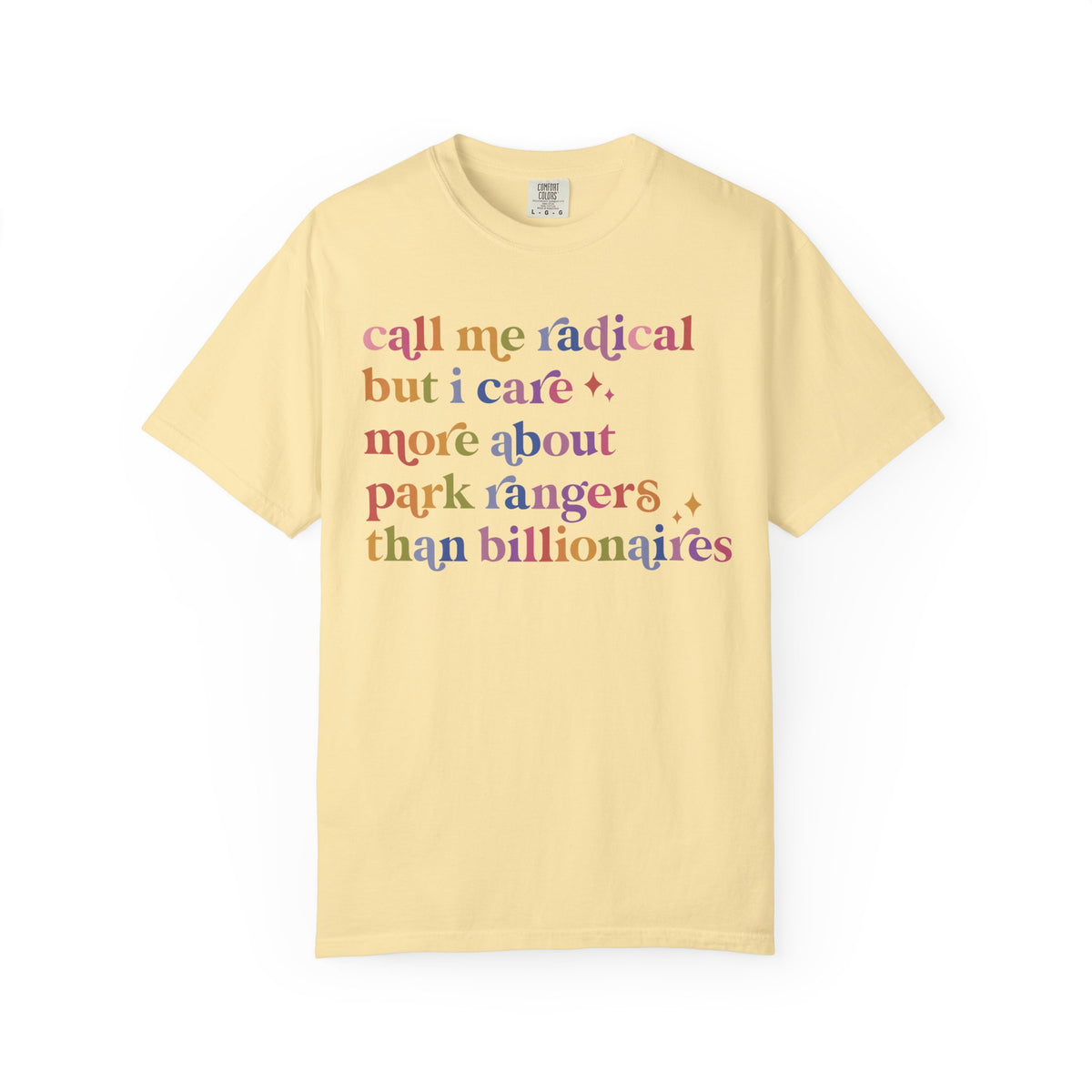 Call Me Radical but I Care More About Park Rangers Than Billionaires Comfort Colors Unisex T-Shirt