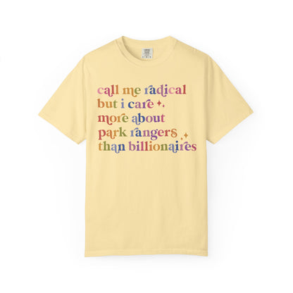 Call Me Radical but I Care More About Park Rangers Than Billionaires Comfort Colors Unisex T-Shirt