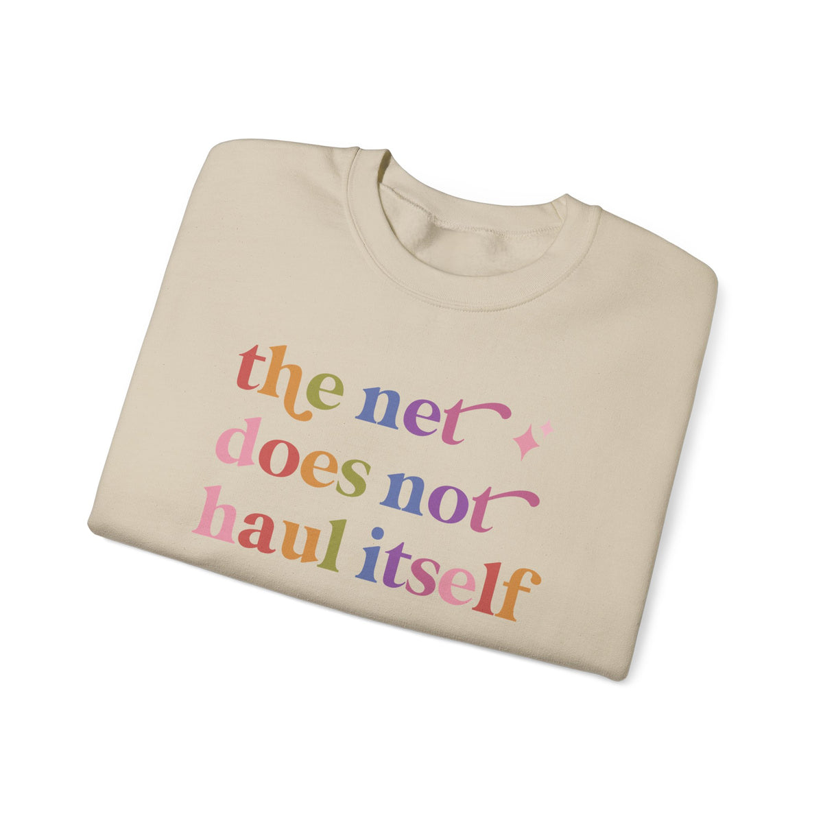 The Net Does not Haul Itself Sweatshirt