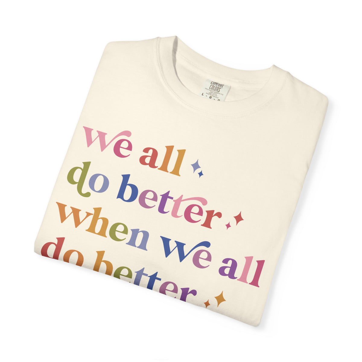 We All Do Better When We All Do Better Comfort Colors Unisex T-Shirt