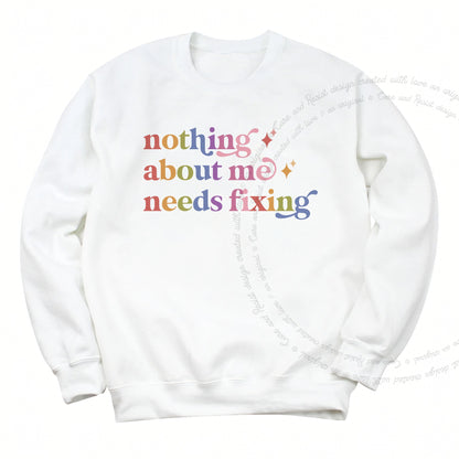 Nothing About Me Needs Fixing Care & Resist Gildan crewneck sweatshirt in White