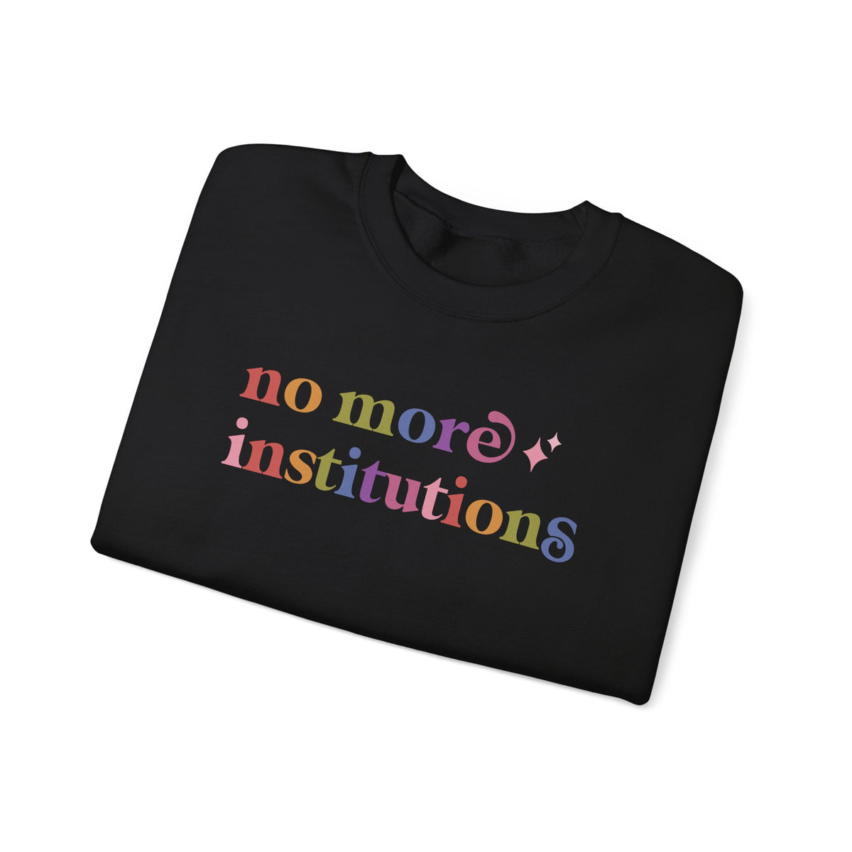 No More Institutions Sweatshirt