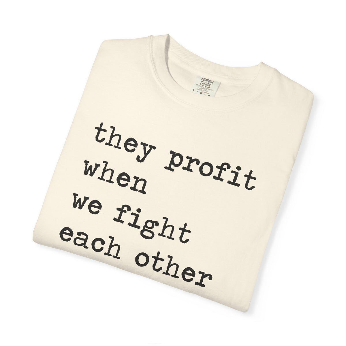 They Profit When We Fight Each Other Comfort Colors Unisex T-Shirt