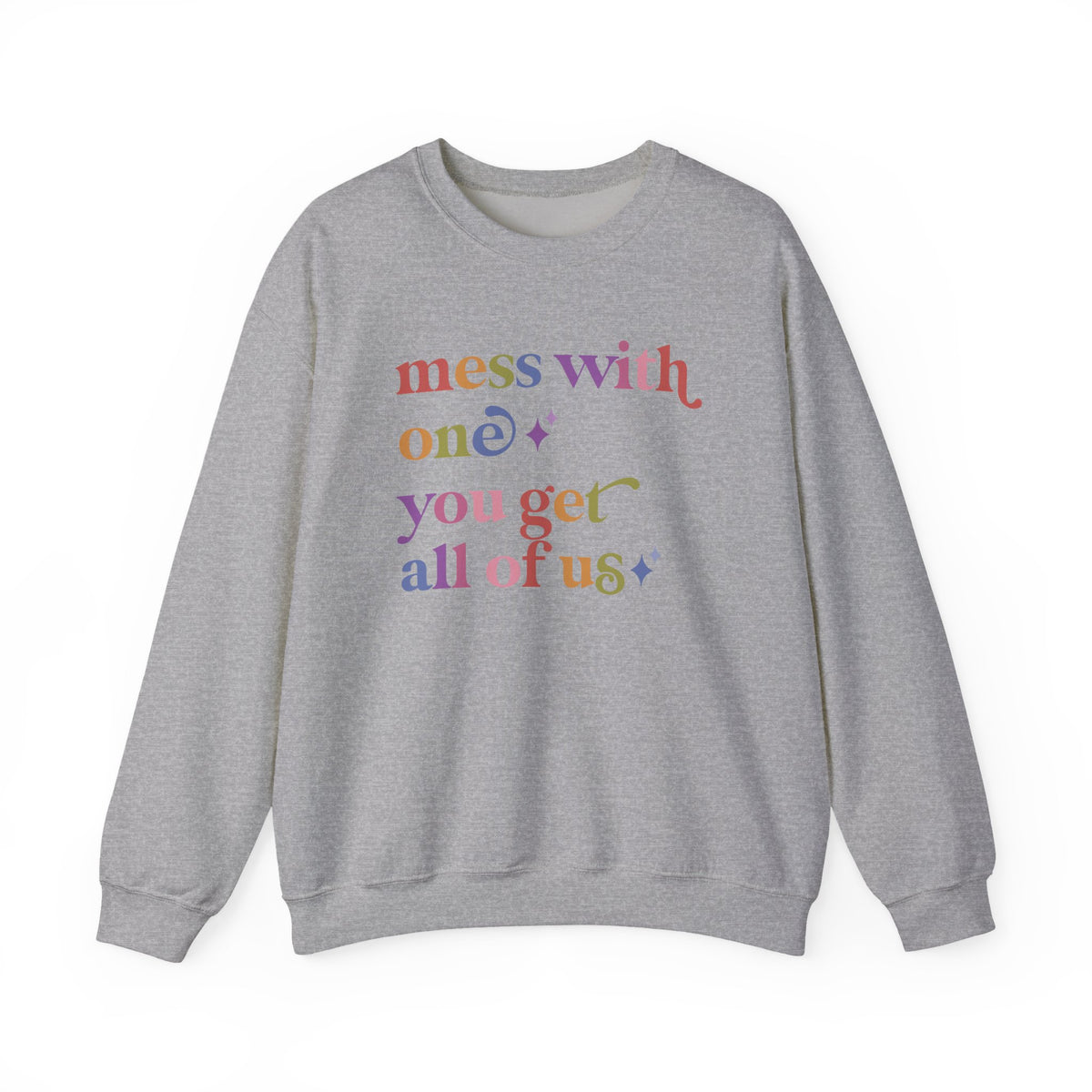 Mess With One You Get All of Us Sweatshirt