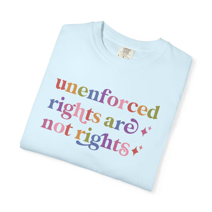 Unenforced Rights are not Rights Comfort Colors Unisex T-Shirt