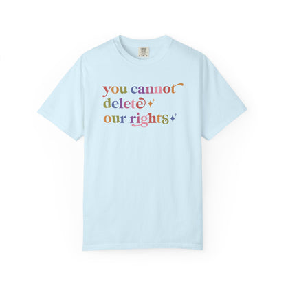 You Cannot Delete Our Rights Comfort Colors Unisex T-Shirt