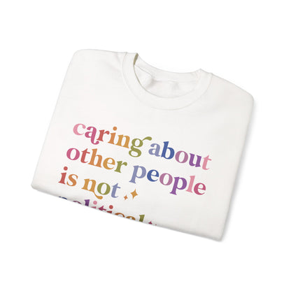 Caring About Other People Is Not Political Sweatshirt