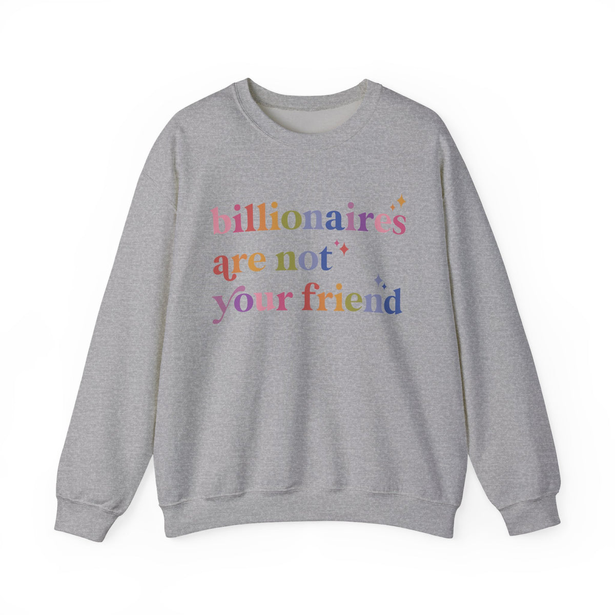 Billionaires Are Not Your Friend Sweatshirt