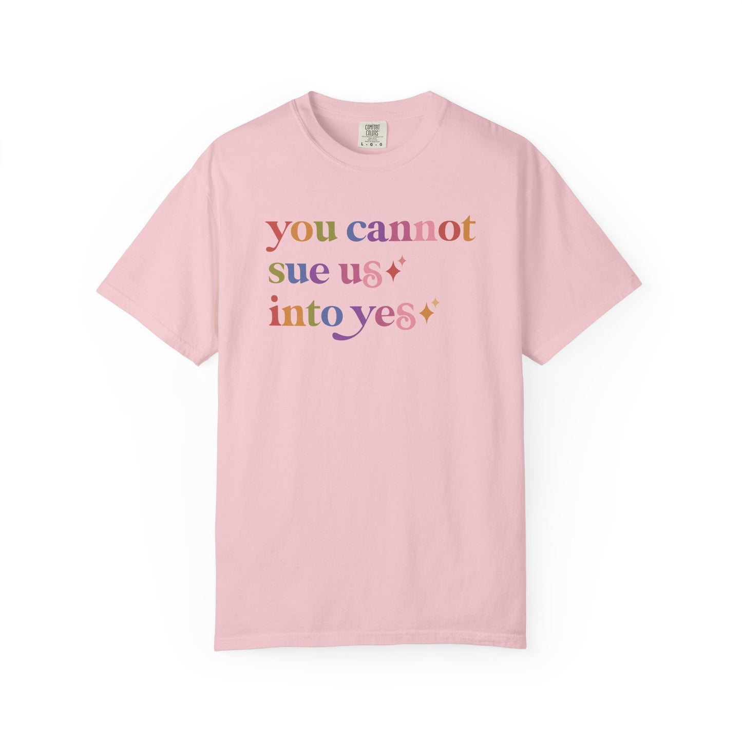 You Cannot Sue Us Into Yes Comfort Colors Unisex T-Shirt