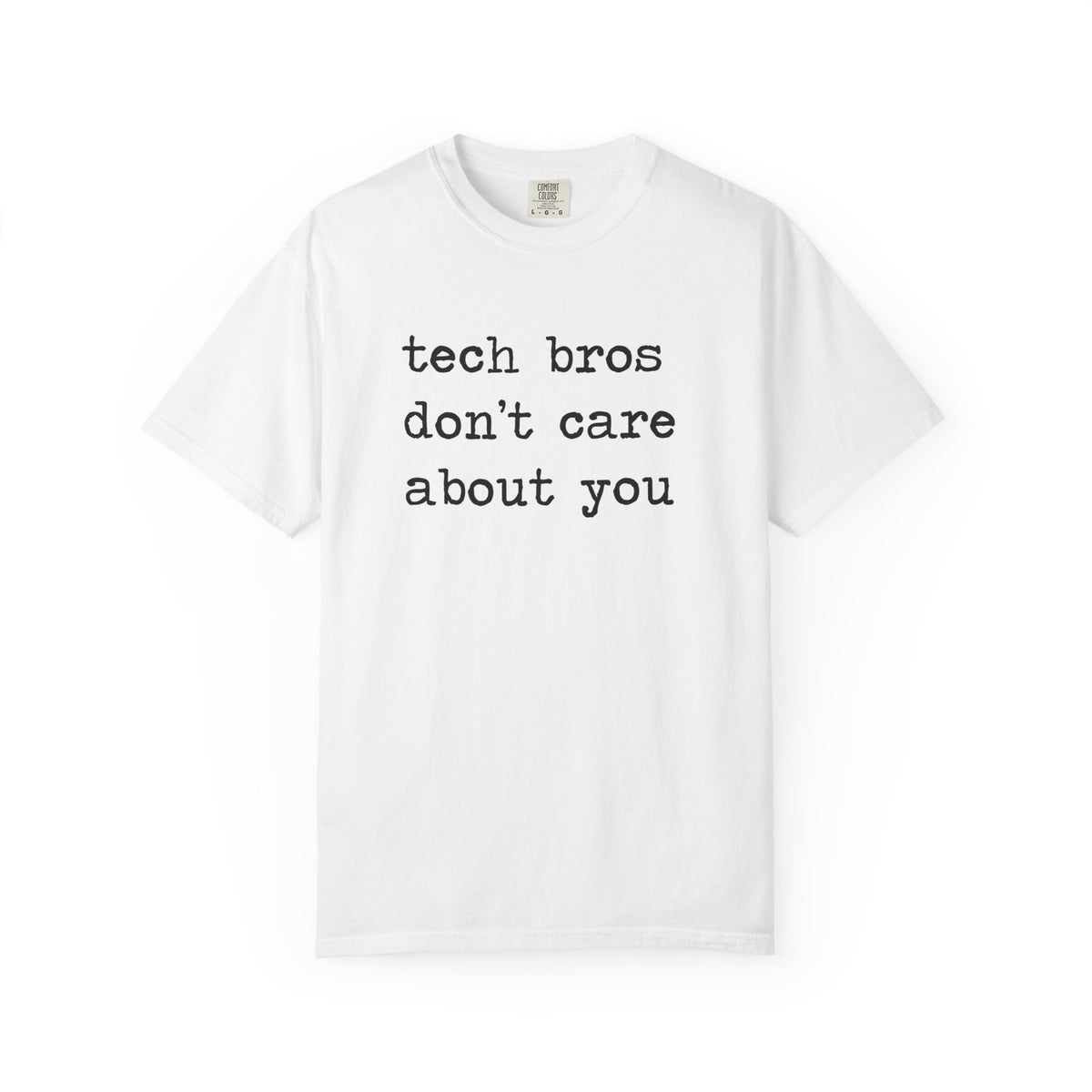Tech Bros Don't Care About You Comfort Colors Unisex T-Shirt
