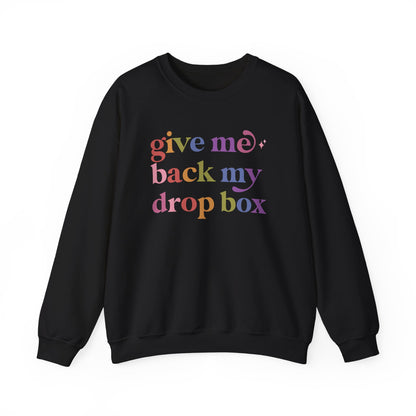 Give Me Back My Drop Box Sweatshirt