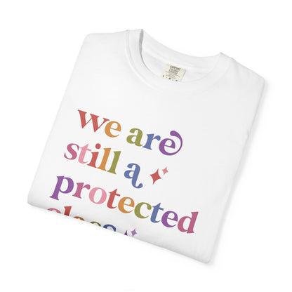 We are Still a Protected Class Comfort Colors Unisex T-Shirt
