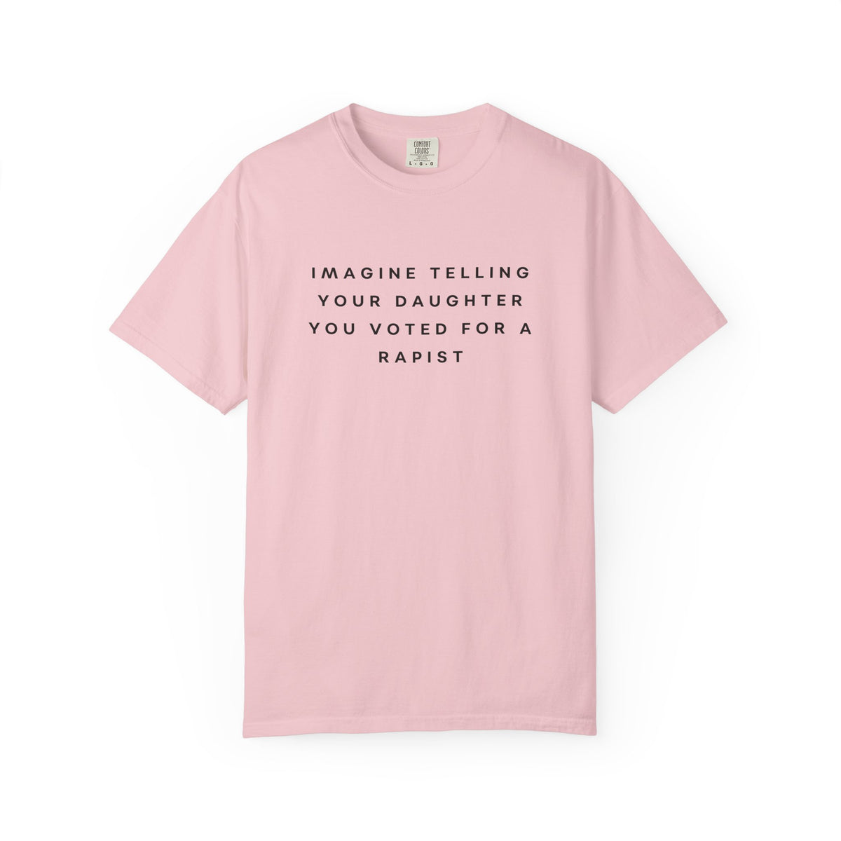 Imagine Telling Your Daughter You Voted for a Rapist Comfort Colors Unisex T-Shirt