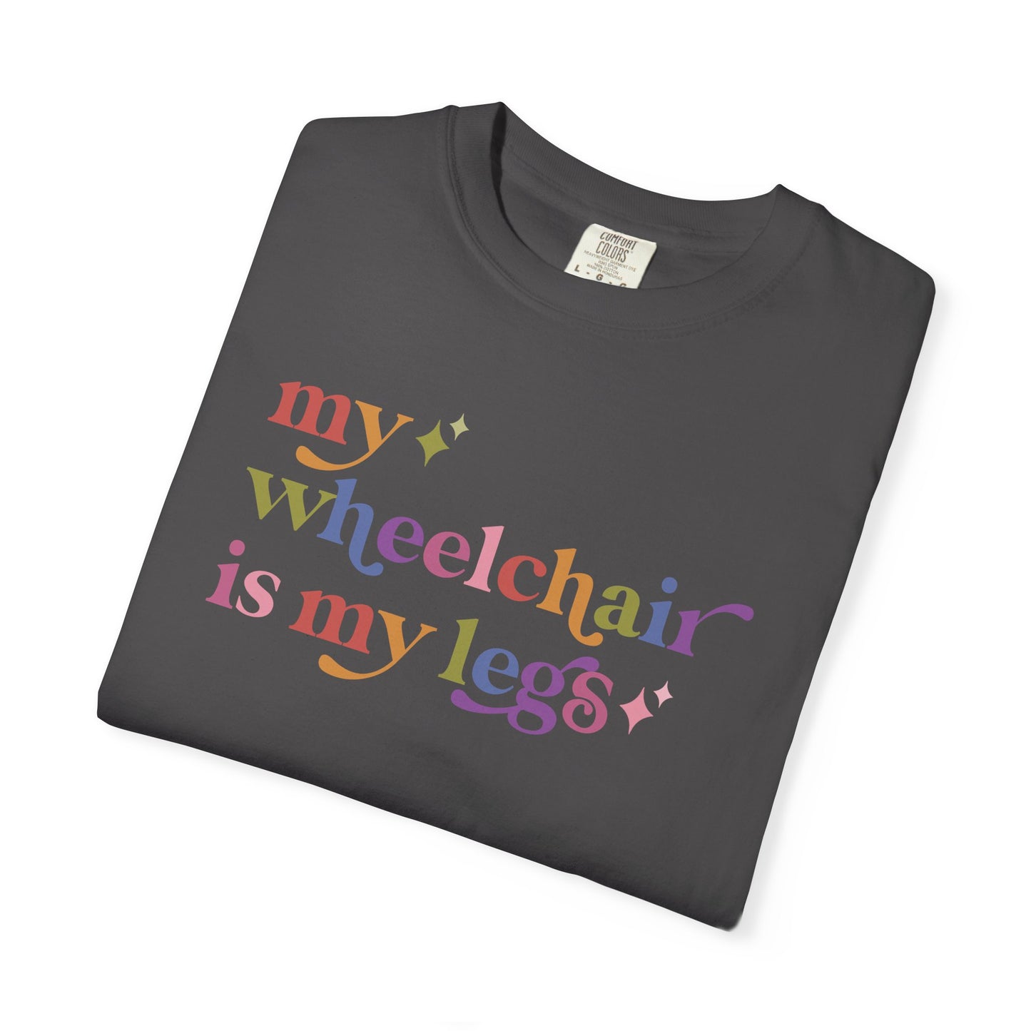 My Wheelchair is My Legs Comfort Colors Unisex T-Shirt