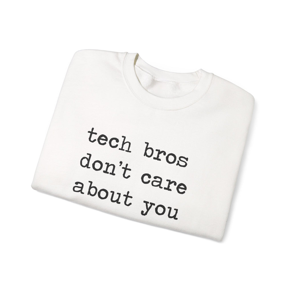 Tech Bros Don't Care About You Sweatshirt