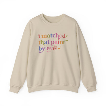 I Matched That Paint By Eye Sweatshirt