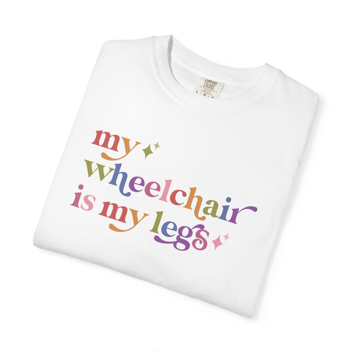 My Wheelchair is My Legs Comfort Colors Unisex T-Shirt