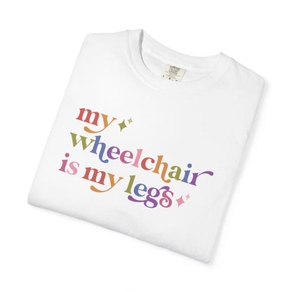 My Wheelchair is My Legs Comfort Colors Unisex T-Shirt
