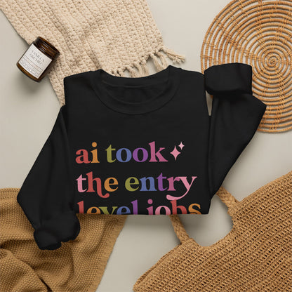 Ai Took the Entry Level Jobs Sweatshirt