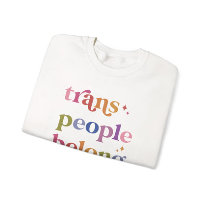 Trans People Belong Here Sweatshirt