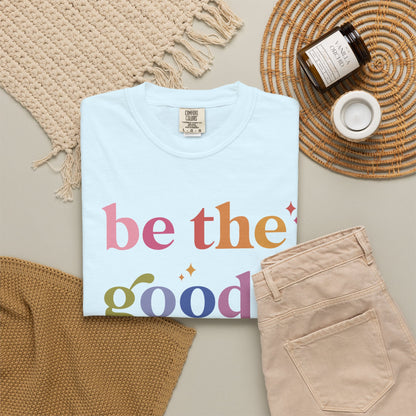 Be the Good Comfort Colors Unisex T-Shirt